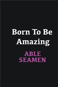 Born to me Amazing Able Seamen