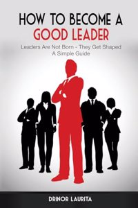 How to Become a Good Leader