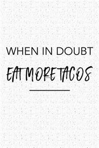 When in Doubt Eat More Tacos