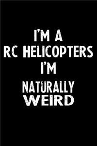 I'm a Rc Helicopters I'm Naturally Weird: Blank Lined Notebook Journal Gift Idea