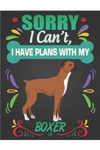 Sorry I Can't, I have plans with my Boxer