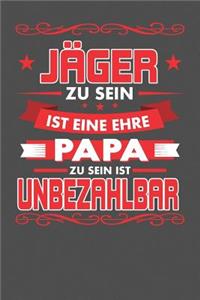 Jäger Zu Sein Ist Eine Ehre - Papa Zu Sein Ist Unbezahlbar