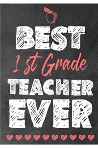 Best 1st grade teacher ever: Teacher Notebook: Journal or Planner for Teacher Gift, Thank You Gift for Teachers to Show Your Gratitude During Teacher Appreciation Week , Planner