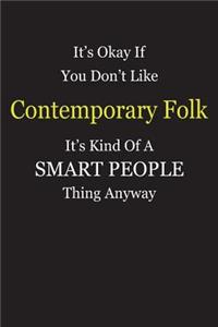 It's Okay If You Don't Like Contemporary Folk It's Kind Of A Smart People Thing Anyway