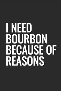 I Need Bourbon Because Of Reasons