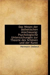 Das Wesen Der Asthetischen Anschauung: Psychologische Untersuchungen Zur Theorie Des Schonen Und Der