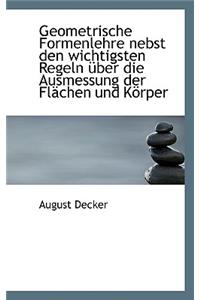 Geometrische Formenlehre Nebst Den Wichtigsten Regeln Uber Die Ausmessung Der FL Chen Und K Rper