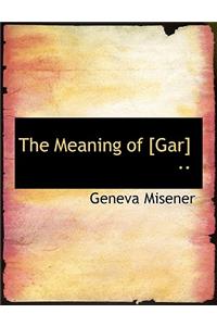 The Meaning of [Gar] ..