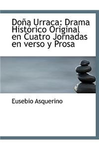 Do a Urraca: Drama Hist Rico Original En Cuatro Jornadas En Verso y Prosa