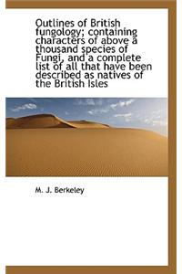 Outlines of British Fungology; Containing Characters of Above a Thousand Species of Fungi, and a Com