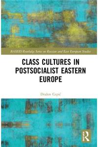 Class Cultures in Post-Socialist Eastern Europe