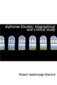 Alphonse Daudet; Biographical and Critical Study