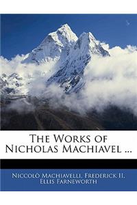 Works of Nicholas Machiavel ...