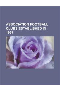 Association Football Clubs Established in 1957
