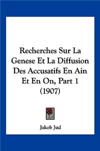 Recherches Sur La Genese Et La Diffusion Des Accusatifs En Ain Et En On, Part 1 (1907)