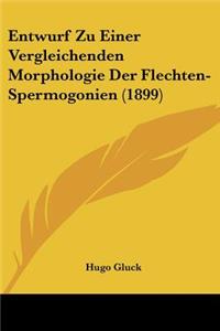 Entwurf Zu Einer Vergleichenden Morphologie Der Flechten-Spermogonien (1899)