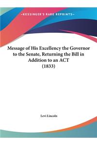 Message of His Excellency the Governor to the Senate, Returning the Bill in Addition to an ACT (1833)