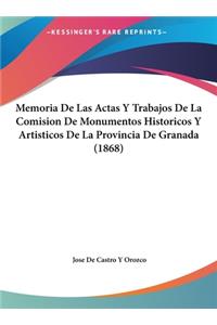 Memoria de Las Actas y Trabajos de La Comision de Monumentos Historicos y Artisticos de La Provincia de Granada (1868)