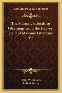 The Masonic Eclectic or Gleanings from the Harvest Field of Masonic Literature V2