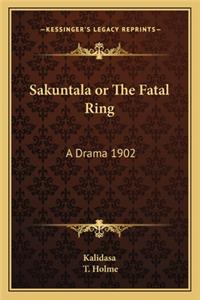 Sakuntala or the Fatal Ring