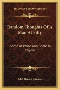 Random Thoughts of a Man at Fifty