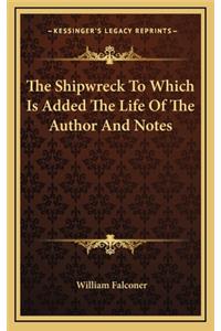 The Shipwreck to Which Is Added the Life of the Author and Notes