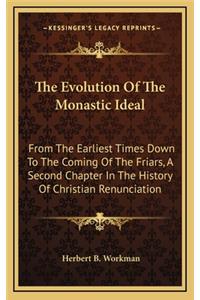 Evolution Of The Monastic Ideal: From The Earliest Times Down To The Coming Of The Friars, A Second Chapter In The History Of Christian Renunciation