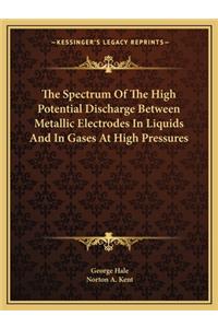 Spectrum of the High Potential Discharge Between Metallic Electrodes in Liquids and in Gases at High Pressures