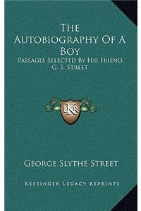 The Autobiography of a Boy: Passages Selected by His Friend, G. S. Street