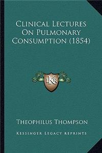 Clinical Lectures on Pulmonary Consumption (1854)