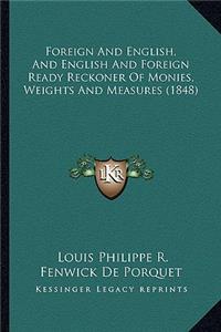 Foreign and English, and English and Foreign Ready Reckoner of Monies, Weights and Measures (1848)