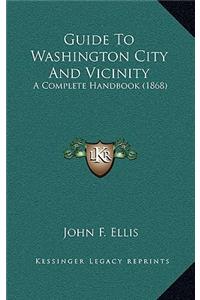 Guide to Washington City and Vicinity