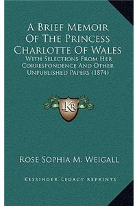 A Brief Memoir Of The Princess Charlotte Of Wales