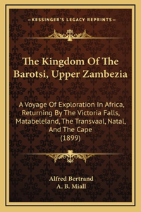 The Kingdom Of The Barotsi, Upper Zambezia