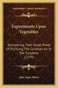 Experiments Upon Vegetables