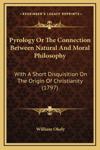Pyrology Or The Connection Between Natural And Moral Philosophy