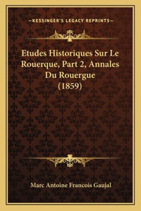 Etudes Historiques Sur Le Rouerque, Part 2, Annales Du Rouergue (1859)