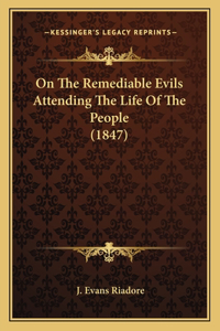 On The Remediable Evils Attending The Life Of The People (1847)
