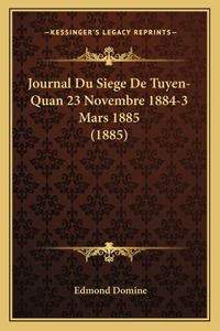 Journal Du Siege De Tuyen-Quan 23 Novembre 1884-3 Mars 1885 (1885)