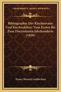 Bibliographie Der Kirchenvater Und Kirchenlehrer Vom Ersten Bis Zum Dreyzehnten Jahrhunderte (1828)