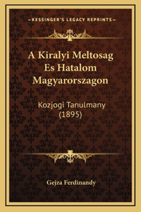 A Kiralyi Meltosag Es Hatalom Magyarorszagon