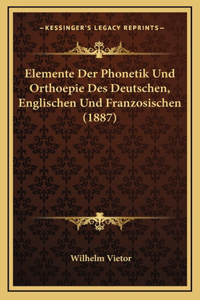 Elemente Der Phonetik Und Orthoepie Des Deutschen, Englischen Und Franzosischen (1887)