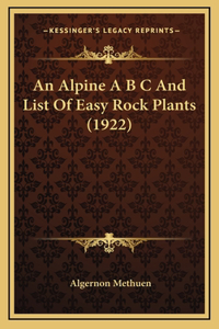 Alpine A B C And List Of Easy Rock Plants (1922)
