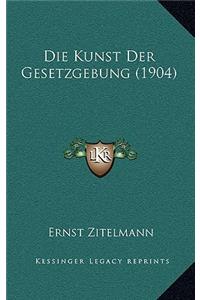 Die Kunst Der Gesetzgebung (1904)