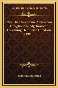Uber Die Durch Eine Allgemeine Dreigliedrige Algebraische Gleichung Definierte Funktion (1900)