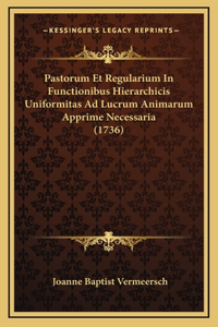 Pastorum Et Regularium In Functionibus Hierarchicis Uniformitas Ad Lucrum Animarum Apprime Necessaria (1736)