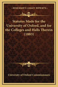 Statutes Made for the University of Oxford, and for the Colleges and Halls Therein (1883)