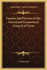 Canons and Decrees of the Sacred and Ecumenical Council of Trent