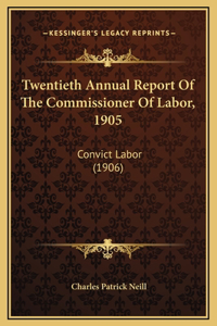 Twentieth Annual Report Of The Commissioner Of Labor, 1905