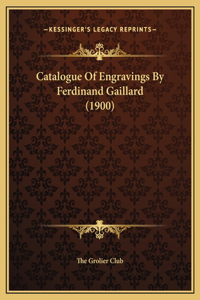 Catalogue Of Engravings By Ferdinand Gaillard (1900)